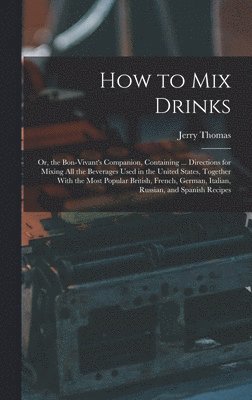 Jerry Thomas - How to Mix Drinks, Inbunden