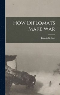 bokomslag How Diplomats Make War