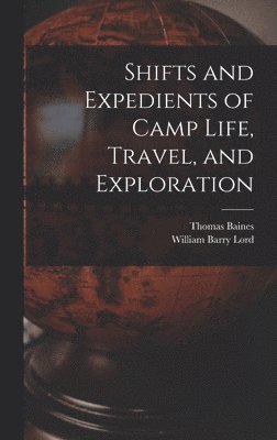 bokomslag Shifts and Expedients of Camp Life, Travel, and Exploration