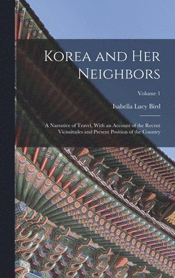 Isabella Lucy Bird - Korea and Her Neighbors, Inbunden