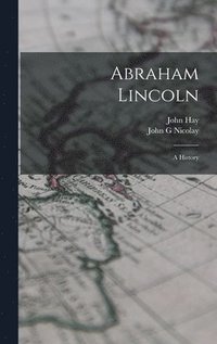 bokomslag Abraham Lincoln; a History