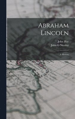 John Hay, John G Nicolay - Abraham Lincoln; a History, Inbunden