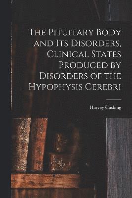 The Pituitary Body and Its Disorders, Clinical States Produced by Disorders of the Hypophysis Cerebri 1