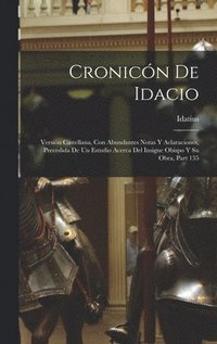bokomslag Cronicón De Idacio: Versión Castellana, Con Abundantes Notas Y Aclaraciones, Precedida De Un Estudio Acerca Del Insigne Obispo Y Su Obra, Part 135