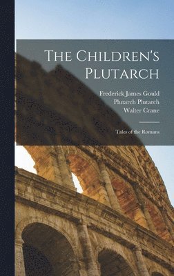 Frederick James Gould, William Dean Howells, Walter Crane - Children's Plutarch, Inbunden