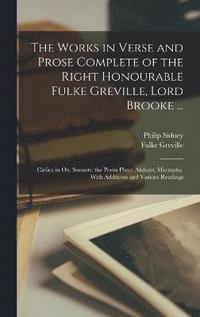bokomslag The Works in Verse and Prose Complete of the Right Honourable Fulke Greville, Lord Brooke ...