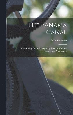 The Panama Canal; Illustrated by Color Photography From the Original Autochrome Photographs 1