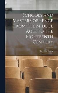 bokomslag Schools and Masters of Fence From the Middle Ages to the Eighteenth Century