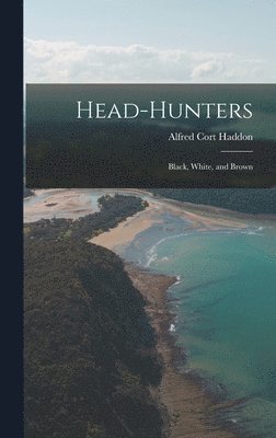 Alfred Cort Haddon - Head-Hunters, Inbunden