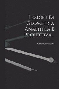 bokomslag Lezioni Di Geometria Analitica E Proiettiva...