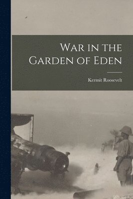 Kermit Roosevelt - War in the Garden of Eden, Häftad