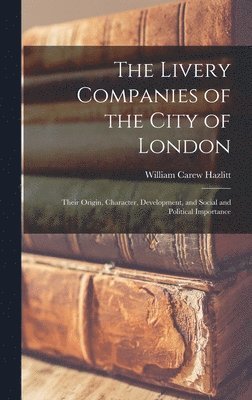 William Carew Hazlitt - Livery Companies of the City of London, Inbunden