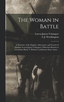 Loreta Janeta Velazquez, C J Worthington, C. J. Worthington, C J. Worthington - Woman in Battle, Inbunden