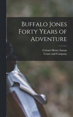 bokomslag Buffalo Jones Forty Years of Adventure