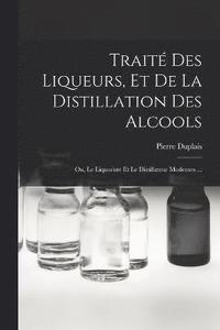 bokomslag Trait Des Liqueurs, Et De La Distillation Des Alcools