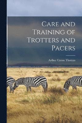 Care and Training of Trotters and Pacers 1