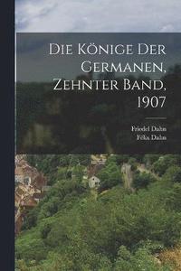 bokomslag Die Knige der Germanen, Zehnter Band, 1907