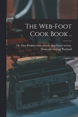 The Web-foot Cook Book .. 1