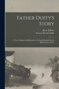 bokomslag Father Duffy's Story; a Tale of Humor and Heroism, of Life and Death With the Fighting Sixty-ninth