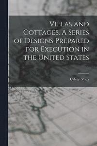 bokomslag Villas and Cottages. A Series of Designs Prepared for Execution in the United States