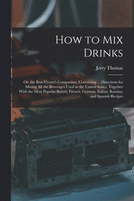 Jerry Thomas - How to Mix Drinks, Häftad