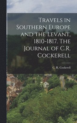 bokomslag Travels in Southern Europe and the Levant, 1810-1817. The Journal of C.R. Cockerell