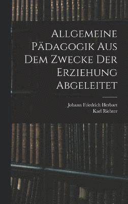 Allgemeine Pdagogik Aus Dem Zwecke Der Erziehung Abgeleitet 1