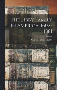 bokomslag Libby Family In America, 1602-1881