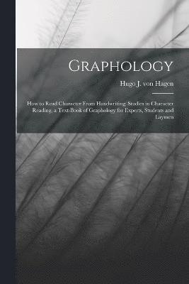 Graphology; how to Read Character From Handwriting; Studies in Character Reading, a Text-book of Graphology for Experts, Students and Laymen 1