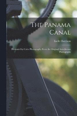 The Panama Canal; Illustrated by Color Photography From the Original Autochrome Photographs 1