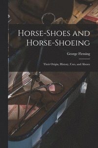 bokomslag Horse-shoes and Horse-shoeing