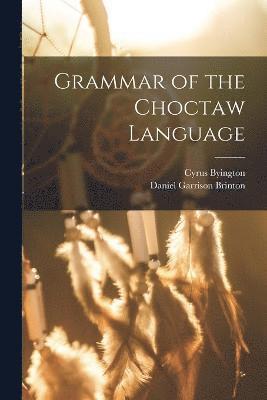 Daniel Garrison Brinton, Cyrus Byington - Grammar of the Choctaw Language, Häftad