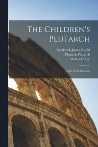bokomslag The Children's Plutarch