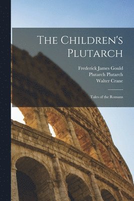 Frederick James Gould, William Dean Howells, Walter Crane - Children's Plutarch, Häftad