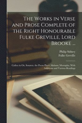 bokomslag The Works in Verse and Prose Complete of the Right Honourable Fulke Greville, Lord Brooke ...