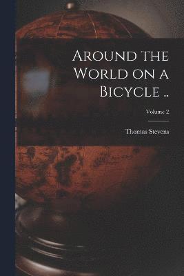 bokomslag Around the World on a Bicycle ..; Volume 2