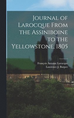 Journal of Larocque From the Assiniboine to the Yellowstone, 1805 1