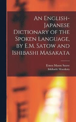 bokomslag An English-Japanese Dictionary of the Spoken Language, by E.M. Satow and Ishibashi Masakata