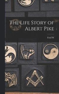 bokomslag The Life Story of Albert Pike