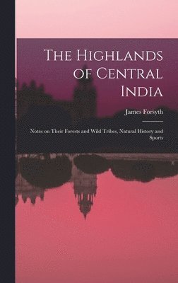 James Forsyth - Highlands of Central India, Inbunden