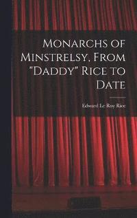 bokomslag Monarchs of Minstrelsy, From &quot;Daddy&quot; Rice to Date