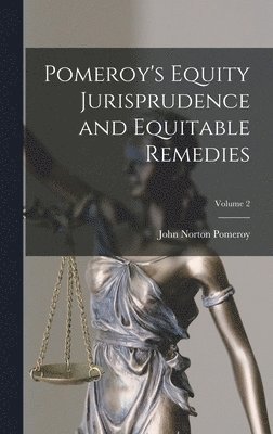 bokomslag Pomeroy's Equity Jurisprudence and Equitable Remedies; Volume 2