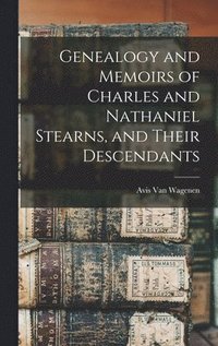 bokomslag Genealogy and Memoirs of Charles and Nathaniel Stearns, and Their Descendants