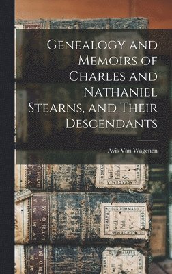 bokomslag Genealogy and Memoirs of Charles and Nathaniel Stearns, and Their Descendants