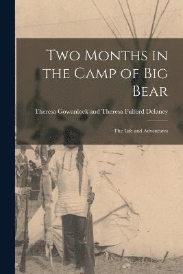Gowanlock and Theresa Fulford Delaney, Gowanlock and Theresa Fulford Delaney... - Two Months in the Camp of Big Bear, Häftad