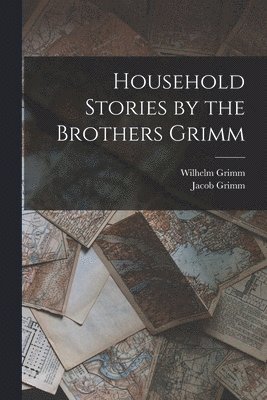 Household Stories by the Brothers Grimm 1