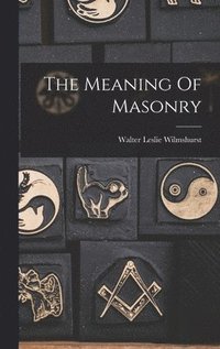 bokomslag The Meaning Of Masonry