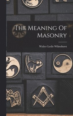 The Meaning Of Masonry 1