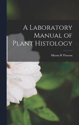 A Laboratory Manual of Plant Histology 1