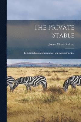 The Private Stable; its Establishment, Management and Appointments .. 1